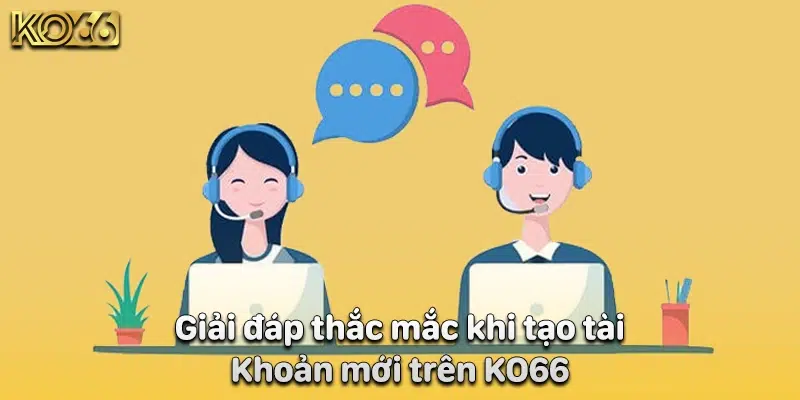 Giải đáp thắc mắc khi tạo tài khoản mới trên KO66