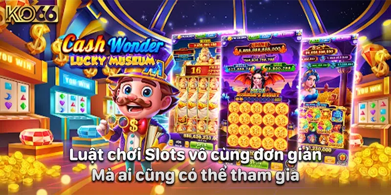 Luật chơi Slots vô cùng đơn giản mà ai cũng có thể tham gia