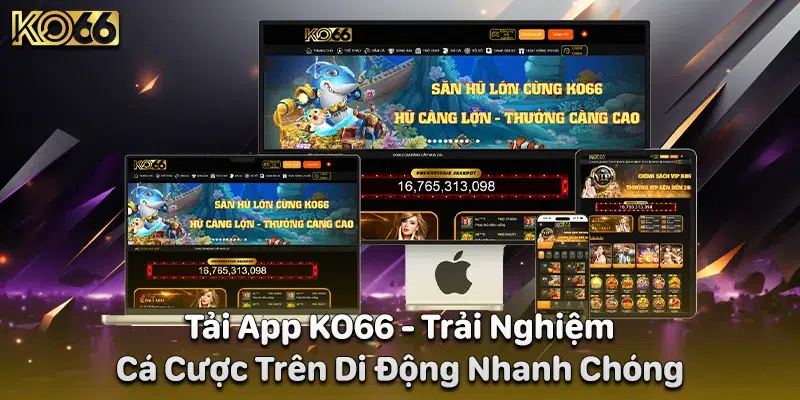 Tải App KO66 - Trải Nghiệm Cá Cược Trên Di Động Nhanh Chóng