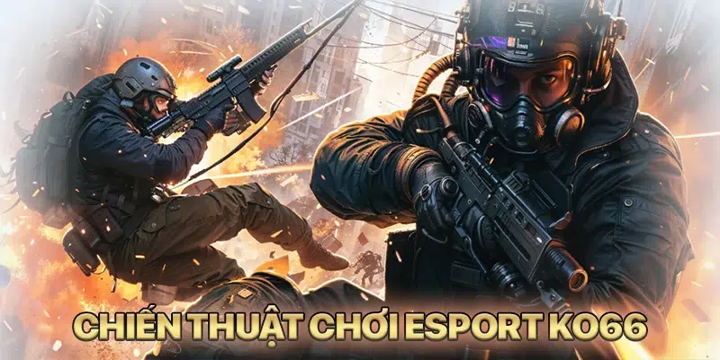 Chiến thuật chơi Esports KO66