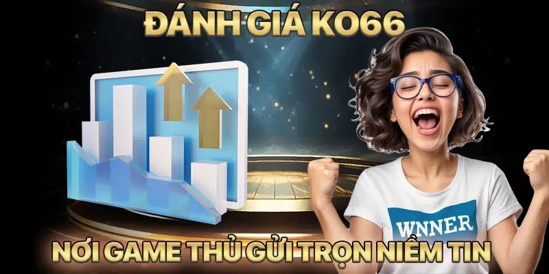 Đánh giá KO66 giúp game thủ dễ dàng đưa ra quyết định