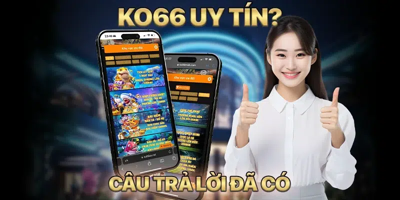 KO66 có uy tín không? Câu trả lời đã có