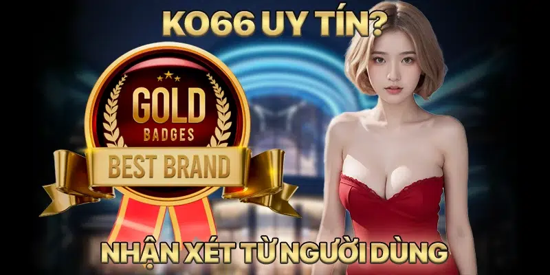 KO66 Có Uy Tín Không? Nhận Xét Từ Người Dùng Về Nhà Cái Số 1 Việt Nam