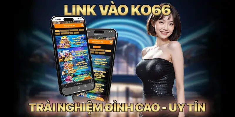 Link Vào KO66 Mang Đến Trải Nghiệm Đỉnh Cao Cá Cược Uy Tín