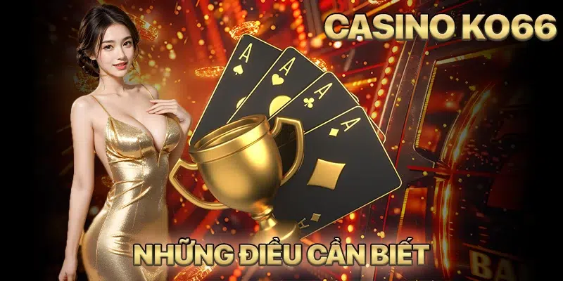 Sân chơi Casino KO66 và những điều cần biết